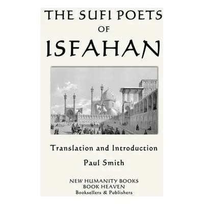 "The Sufi Poets of Isfahan" - "" ("Smith Paul")(Paperback)