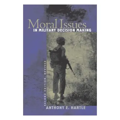 "Moral Issues in Military Decision Making: Second Edition, Revised" - "" ("Hartle Anthony E.")(P