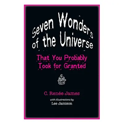 "Seven Wonders of the Universe That You Probably Took for Granted" - "" ("James C. Rene")(Paperb