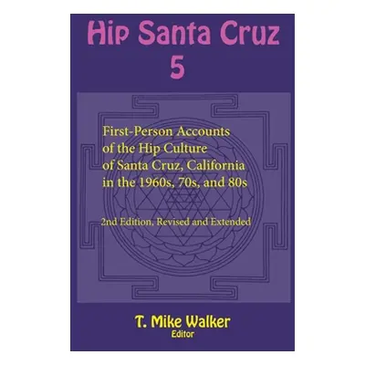 "Hip Santa Cruz 5: First-Person Accounts of the Hip Culture of Santa Cruz, California in the 196