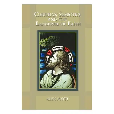 "Christian Semiotics and the Language of Faith" - "" ("Scott Alex")(Paperback)