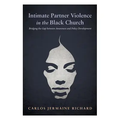 "Intimate Partner Violence in the Black Church" - "" ("Richard Carlos Jermaine")(Pevná vazba)