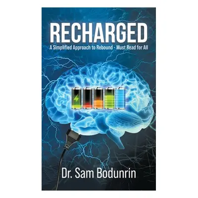 "Recharged: A Simplified Approach to Rebound - Must Read for All" - "" ("Bodunrin Sam")(Paperbac