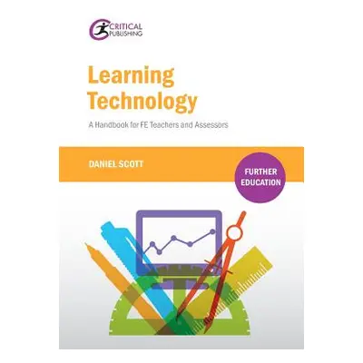 "Learning Technology: A Handbook for Fe Teachers and Assessors" - "" ("Scott Daniel")(Paperback)