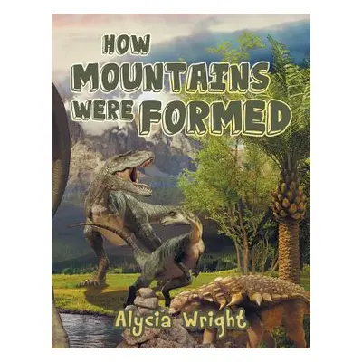 "How Mountains Were Formed" - "" ("Wright Alycia")(Paperback)