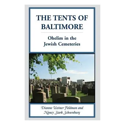 "The Tents of Baltimore: Ohelim in the Jewish Cemeteries" - "" ("Feldman Dianne Weiner")(Paperba