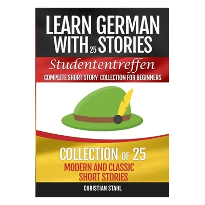 "Learn German with Stories Studententreffen Complete Short Story Collection for Beginners: Colle