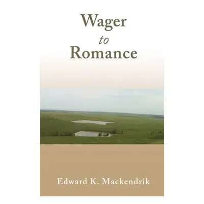 "Wager to Romance" - "" ("Mackendrik Edward K.")(Pevná vazba)