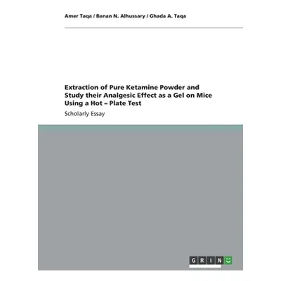 "Extraction of Pure Ketamine Powder and Study their Analgesic Effect as a Gel on Mice Using a Ho