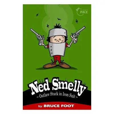 "Ned Smelly - Outlaw Stuck in Iron Suit" - "" ("Foot Bruce")(Paperback)