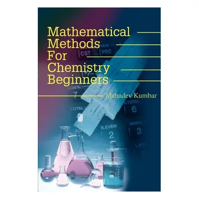 "Mathematical Methods for Chemistry Beginners" - "" ("Kumbar Mahadev")(Paperback)