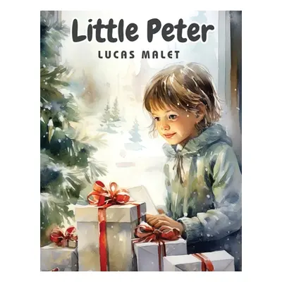 "Little Peter - A Christmas Morality for Children of any Age" - "" ("Lucas Malet")(Paperback)