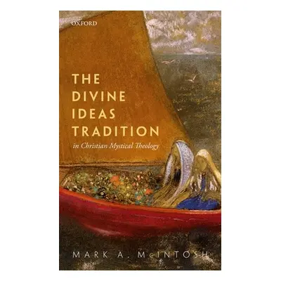 "The Divine Ideas Tradition in Christian Mystical Theology" - "" ("McIntosh Mark A.")(Pevná vazb