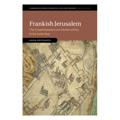 "Frankish Jerusalem: The Transformation of a Medieval City in the Latin East" - "" ("Gutgarts An