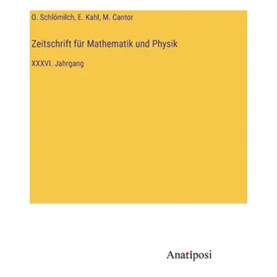 "Zeitschrift fr Mathematik und Physik: XXXVI. Jahrgang" - "" ("Schlmilch O.")(Pevná vazba)