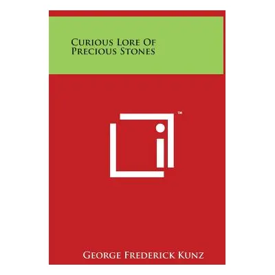 "Curious Lore Of Precious Stones" - "" ("Kunz George Frederick")(Pevná vazba)