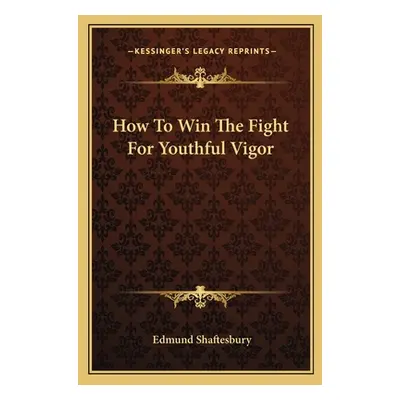 "How to Win the Fight for Youthful Vigor" - "" ("Shaftesbury Edmund")(Paperback)