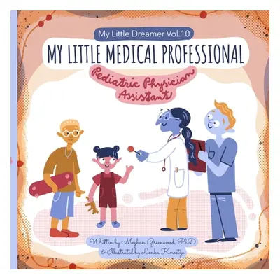 "My Little Medical Professional: Pediatric Physician Assistant: My Little Dreamer, Vol. 10" - ""