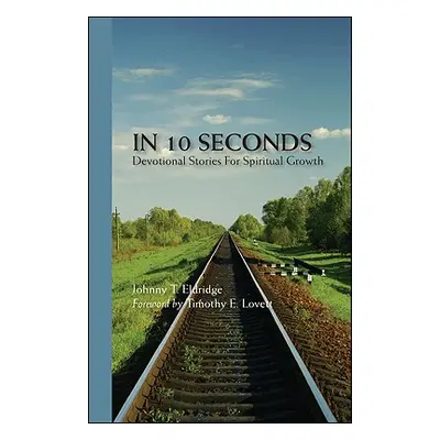 "In 10 Seconds: Devotional Stories for Spiritual Growth" - "" ("Eldridge Johnny T.")(Paperback)