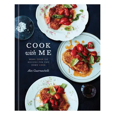 "Cook with Me: 150 Recipes for the Home Cook: A Cookbook" - "" ("Guarnaschelli Alex")(Pevná vazb