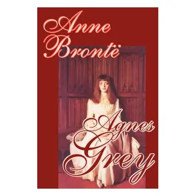 "Agnes Grey by Anne Bronte, Fiction, Classics" - "" ("Bronte Anne")(Paperback)