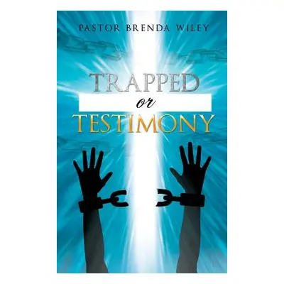 "Trapped or Testimony" - "" ("Wiley Pastor Brenda")(Paperback)