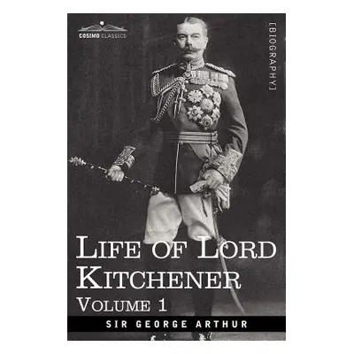 "Life of Lord Kitchener, Volume 1" - "" ("Arthur George")(Paperback)