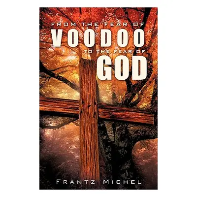 "From the Fear of Voodoo to the Fear of God" - "" ("Michel Frantz")(Paperback)