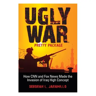 "Ugly War, Pretty Package: How CNN and Fox News Made the Invasion of Iraq High Concept" - "" ("J