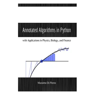 "Annotated Algorithms in Python: with Applications in Physics, Biology, and Finance" - "" ("Di P