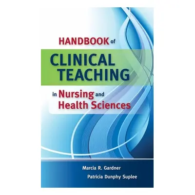 "Handbook of Clinical Teaching in Nursing and Health Sciences" - "" ("Gardner Marcia")(Spiral)