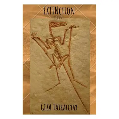 "Extinction: Poems" - "" ("Tatrallyay Geza")(Paperback)