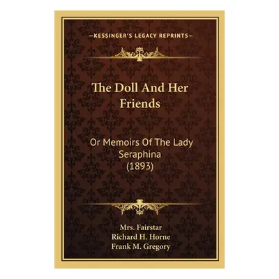 "The Doll And Her Friends: Or Memoirs Of The Lady Seraphina (1893)" - "" ("Fairstar")(Paperback)