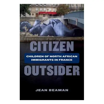 "Citizen Outsider: Children of North African Immigrants in France" - "" ("Beaman Jean")(Paperbac