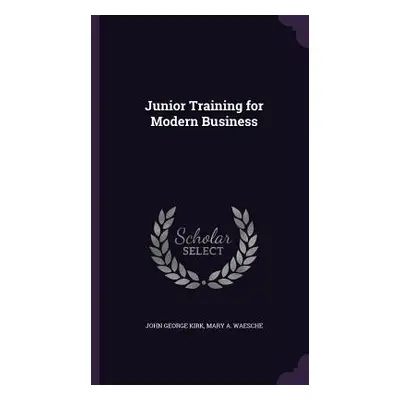 "Junior Training for Modern Business" - "" ("Kirk John George")(Pevná vazba)