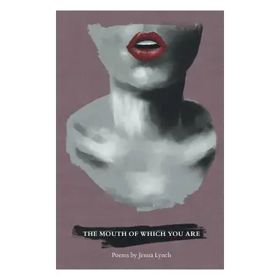 "The Mouth of Which You Are" - "" ("Lynch Jenna")(Paperback)