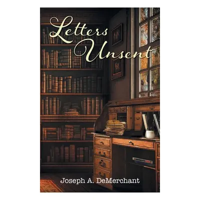 "Letters Unsent" - "" ("Demerchant Joseph A.")(Paperback)