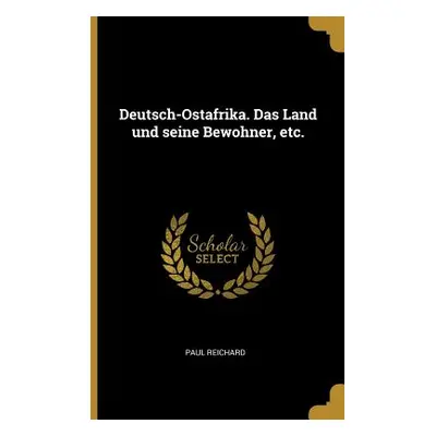 "Deutsch-Ostafrika. Das Land und seine Bewohner, etc." - "" ("Reichard Paul")(Paperback)