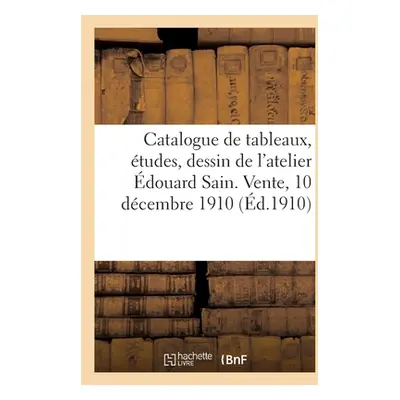 "Catalogue de tableaux, tudes, dessin, pastel par douard Sain, tableaux de l'cole franaise" - ""