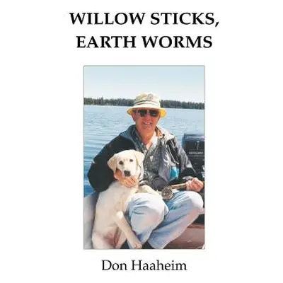 "Willow Sticks, Earth Worms" - "" ("Haaheim Don")(Paperback)