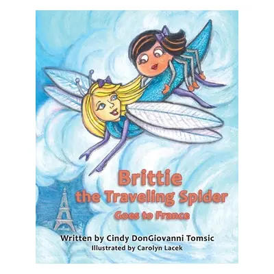 "Brittie the Traveling Spider Goes to France" - "" ("Tomsic Cindy Dongiovanni")(Paperback)