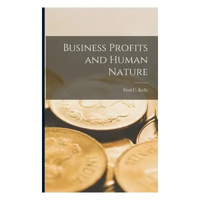 "Business Profits and Human Nature" - "" ("Kelly Fred C.")(Paperback)