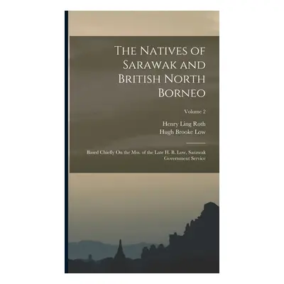 "The Natives of Sarawak and British North Borneo: Based Chiefly On the Mss. of the Late H. B. Lo