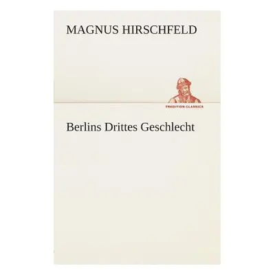 "Berlins Drittes Geschlecht" - "" ("Hirschfeld Magnus")(Paperback)