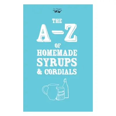 "A-Z of Homemade Syrups and Cordials" - "" ("Publishing Two Magpies")(Paperback)