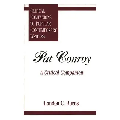 "Pat Conroy: A Critical Companion" - "" ("Burns Landon C.")(Pevná vazba)