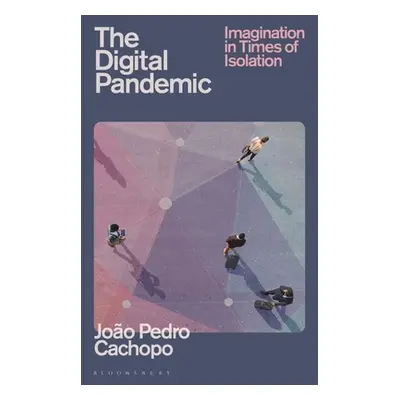 "The Digital Pandemic: Imagination in Times of Isolation" - "" ("Cachopo Joo Pedro")(Pevná vazba