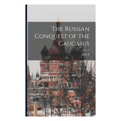 "The Russian Conquest of the Caucasus" - "" ("Baddeley John F. 1854-1940")(Paperback)