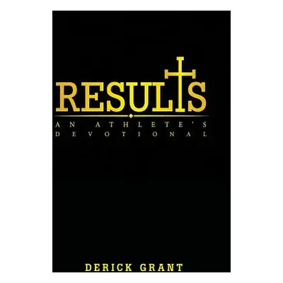 "Results: An Athlete's Devotional" - "" ("Grant Derick")(Pevná vazba)