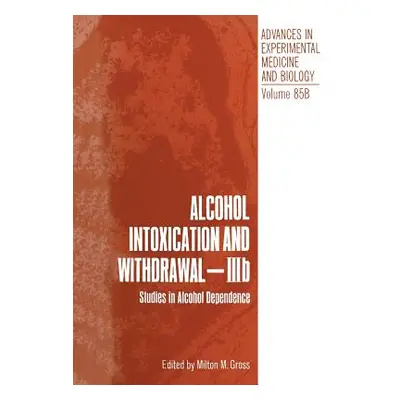 "Alcohol Intoxication and Withdrawal - Iiib: Studies in Alcohol Dependence" - "" ("Gross Milton 